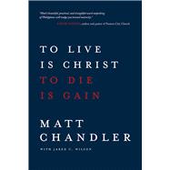 To Live Is Christ to Die Is Gain 9780781412179