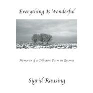 Everything is Wonderful Memories of a Collective Farm in Estonia 9780802122179