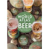The World Atlas of Beer, Revised & Expanded The Essential Guide to the Beers of the World 9781454922179