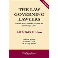 The Law Governing Lawyers: National Rules, Standards, Statutes, and State Lawyer Codes 2012-2013 9781454812180