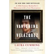 The Vanishing Velázquez A 19th Century Bookseller's Obsession with a Lost Masterpiece 9781476762180