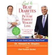 Eat and Beat Diabetes with Picture Perfect Weight Loss : The Visual Program to Prevent and Control Diabetes 9780373892181