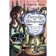 Everyday Witchcraft: Making Time for Spirit in a Too-busy World 9780738742182