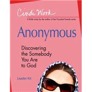 Anonymous: Discovering the Somebody You Are to God : Leader Kit 9781426792182