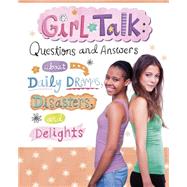 Girl Talk: Questions and Answers About Daily Dramas, Disasters, and Delights 9781623702182