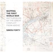 Mapping the First World War Battlefields of the Great Conflict from Above 9781844862184