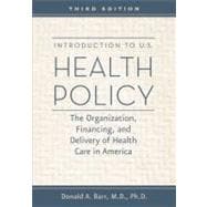 Introduction to U.S. Health Policy: The Organization, Financing, and Delivery of Health Care in America 9781421402185