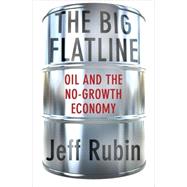 The Big Flatline Oil and the No-Growth Economy 9780230342187