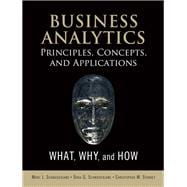 Business Analytics Principles, Concepts, and Applications What, Why, and How 9780133552188