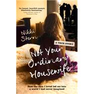 Not Your Ordinary Housewife: How the Man I Loved Led Me into a World I Had Never Imagined 9781760112189