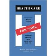 Health Care for Some: Rights and Rationing in the United States Since 1930 9780226102191