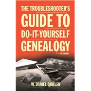 The Troubleshooter's Guide to Do-It-Yourself Genealogy 9781593602192