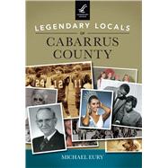 Legendary Locals of Cabarrus County, North Carolina 9781467102193