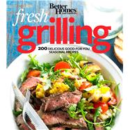 Better Homes and Gardens Fresh Grilling: 200 Delicious Good-for-you Seasonal Recipes 9780544242197