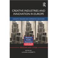 Creative Industries and Innovation in Europe: Concepts, Measures and Comparative Case Studies 9781138792197
