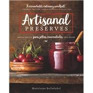 Artisanal Preserves Small-Batch Jams, Jellies, Marmalades, and More 9781572842199