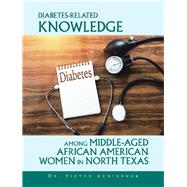 Diabetes-Related Knowledge Among Middle-Aged African American Women in North Texas 9781796062199