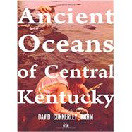 Ancient Oceans of Central Kentucky 9781937512200