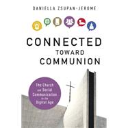 Connected Toward Communion: The Church and Social Communication in the Digital Age 9780814682203
