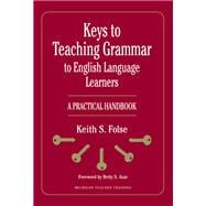 Keys to Teaching Grammar to English Language Learners : A Practical Handbook 9780472032204