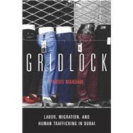 Gridlock : Labor, Migration, and Human Trafficking in Dubai 9780804772204