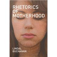 Rhetorics of Motherhood 9780809332205