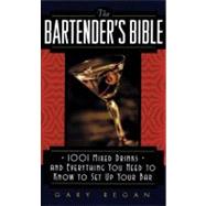 Bartender's Bible : 1001 Mixed Drinks and Everything You Need to Know to Set up Your Bar 9780061092206