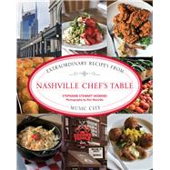 Nashville Chef's Table Extraordinary Recipes from Music City 9780762792207
