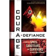 Courage & Defiance Spies, Saboteurs, and Survivors in WWII Denmark 9780545592208
