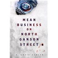 Mean Business on North Ganson Street A Novel 9781250052209