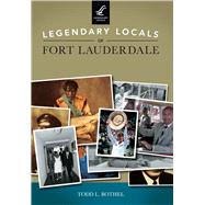 Legendary Locals of Fort Lauderdale Florida 9781467102209
