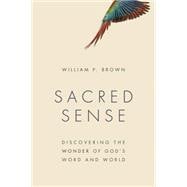 Sacred Sense: Discovering the Wonder of God's Word and World 9780802872210