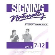 Signing Naturally Student Workbook, Units 7-12 9781581212211