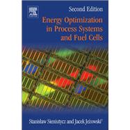 Energy Optimization in Process Systems and Fuel Cells 9780080982212