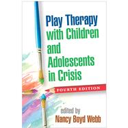 Play Therapy with Children and Adolescents in Crisis, Fourth Edition 9781462522217
