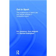 Out in Sport: The Experiences of Openly Gay and Lesbian Athletes in Competitive Sport 9781138182219
