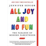 All Joy and No Fun: The Paradox of Modern Parenthood 9780062072221