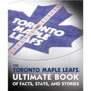 The Toronto Maple Leafs Ultimate Book of Facts, Stats, and Stories 9780771072222