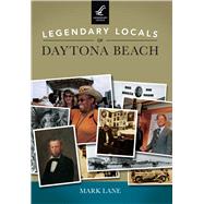 Legendary Locals of Daytona Beach Florida 9781467102223