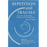 Repetition and Trauma: Toward A Teleonomic Theory of Psychoanalysis 9781138872226
