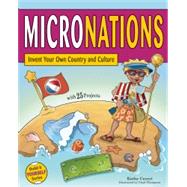 MICRONATIONS Invent Your Own Country and Culture with 25 Projects 9781619302228