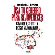 Usa tu cerebro para rejuvenecer / Use Your Brain to Rejuvenate: C¢mo Verte, Sentirte Y Pensar Mejor Cada D¡a / How to See, Feel and Think Better Every Day 9786077352228