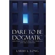 Dare to Be Dogmatic 9781973682233