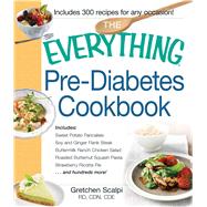 The Everything Pre-Diabetes Cookbook: Includes Sweet Potato Pancakes, Soy and Ginger Flank Steak, Buttermilk Ranch Chicken Salad, Roasted Butternut Squash Pasta, Strawberry Ricotta Pie 9781440572234