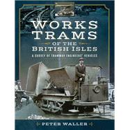 Works Trams of the British Isles 9781473862234