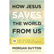 How Jesus Saves the World from Us 9780664262235