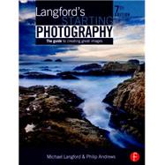 Langford's Starting Photography: The Guide to Creating Great Images 9781138842236