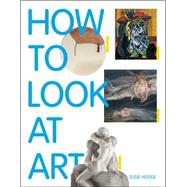 How to Look at Art 9781849762236