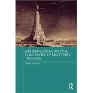 Eastern Europe and the Challenges of Modernity, 1800-2000 9781138832237