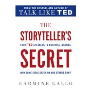 The Storyteller's Secret From TED Speakers to Business Legends, Why Some Ideas Catch On and Others Don't 9781250072238